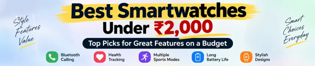 Best smartwatches under 2000 in India featuring Redmi, Noise, Fastrack and boAt models